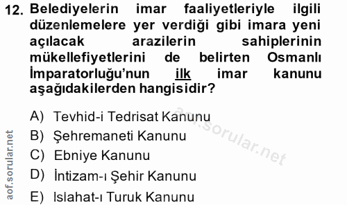 12. soru: Belediyelerin imar faaliyetleriyle ilgili düzenlemelere yer verdiği gibi imara yeni açılacak arazilerin sahiplerinin…