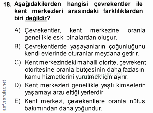 18. soru: Aşağıdakilerden hangisi çevrekentler ile kent merkezleri arasındaki farklılıklardan biri değildir? A) Çevrekentler, k…