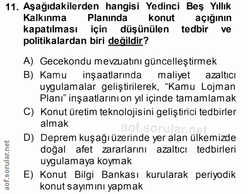 11. soru: Aşağıdakilerden hangisi Yedinci Beş Yıllık Kalkınma Planinda konut açığının kapatılması için düşünülen tedbir ve poli…