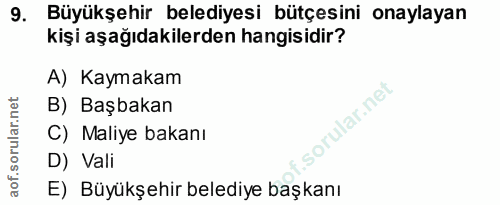 9. soru: Büyükşehir belediyesi bütçesini onaylayan kişi aşağıdakilerden hangisidir? A) Kaymakam B) Başbakan C) Maliye bakanı D…
