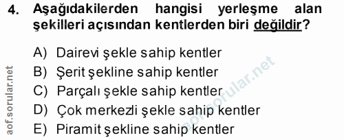 4. soru: Aşağıdakilerden hangisi yerleşme alan şekilleri açısından kentlerden biri değildir? A) Dairevi şekle sahip kentler B)…