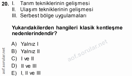 20. soru: I. Tarım tekniklerinin gelişmesi II. Ulaşım tekniklerinin gelişmesi IlI. Serbest bölge uygulamaları Yukarıdakilerden…