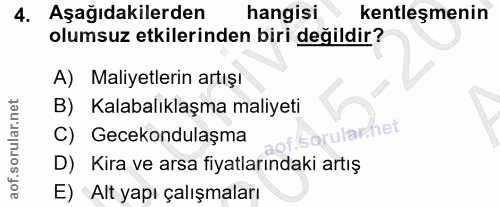 4. soru: Aşağıdakilerden hangisi kentleşmenin olumsuz etkilerinden biri değildir? A) Maliyetlerin artışı B) Kalabalıklaşma mal…