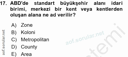 17. soru: ABD'de standart büyükşehir alanı idari birimi, merkezi bir kent veya kentlerden oluşan alana ne ad verilir? A) Zone B…