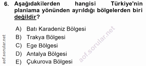 6. soru: Aşağıdakilerden hangisi Türkiye'nin planlama yönünden ayrıldığı bölgelerden biri değildir? A) Batı Karadeniz Bölgesi…