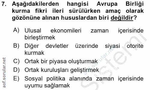 7. soru: Aşağıdakilerden hangisi Avrupa Birliği kurma fikri ileri sürülürken amaç olarak gözönüne alınan hususlardan biri deği…