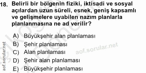 18. soru: Belirli bir bölgenin fiziki, iktisadi ve sosyal açılardan uzun süreli, esnek, geniş kapsamlı ve gelişmelere uyabilen…