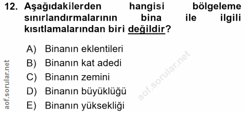 12. soru: Aşağıdakilerden hangisi bölgeleme sınırlandırmalarının bina ile ilgili kısıtlamalarından biri değildir? A) Binanın ek…