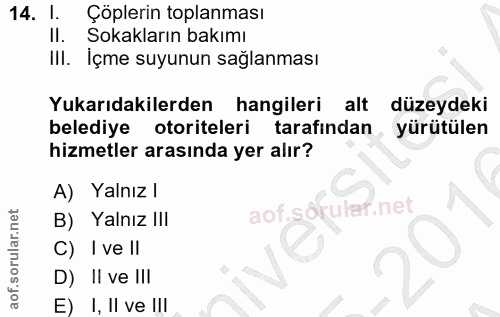 14. soru: I. Çöplerin toplanması Il. Sokakların bakımı IIl. Içme suyunun sağlanması Yukarıdakilerden hangileri alt düzeydeki be…