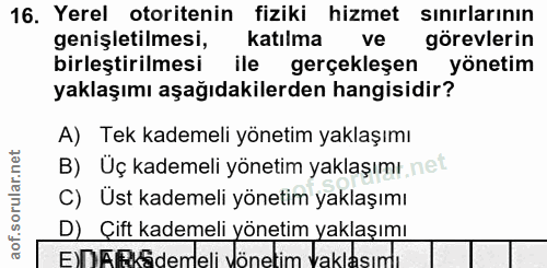 16. soru: Yerel otoritenin fiziki hizmet sınırlarının genişletilmesi, Katılmal ve görevlerin birleştirilmesi ile gerçekleşen yö…