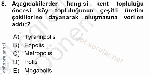 8. soru: Aşağıdakilerden hangisi kent topluluğu öncesi köy topluluğunun çeşitli üretim şekillerine dayanarak oluşmasına verile…