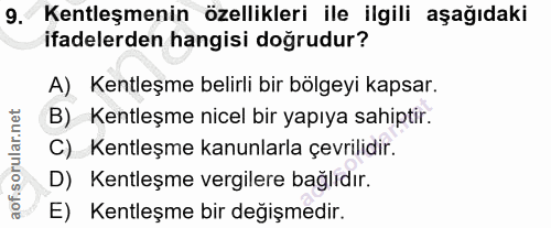 9. soru: Kentleşmenin özellikleri ile ilgili aşağıdaki ifadelerden hangisi doğrudur? A) Kentleşme belirli bir bölgeyi kapsar.…