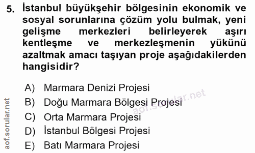 5. soru: İstanbul büyükşehir bölgesinin ekonomik ve sosyal sorunlarına çözüm yolu bulmak, yeni gelişme merkezleri belirleyerek…