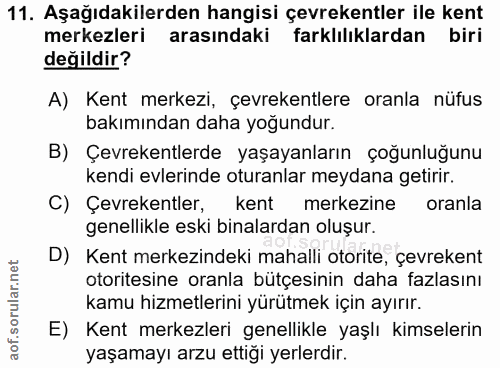 11. soru: Aşağıdakilerden hangisi çevrekentler ile kent merkezleri arasındaki farklılıklardan biri değildir? A) Kent merkezi, ç…