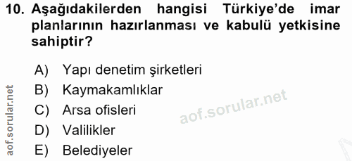 10. soru: Aşağıdakilerden hangisi Türkiye'de imar planlarının hazırlanması ve kabulü yetkisine sahiptir? A) Yapı denetim şirket…