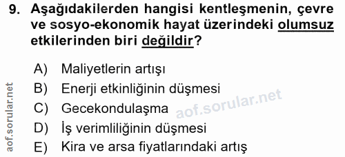 9. soru: Aşağıdakilerden hangisi kentleşmenin, çevre ve sosyo-ekonomik hayat üzerindeki olumsuz etkilerinden biri değildir? A)…