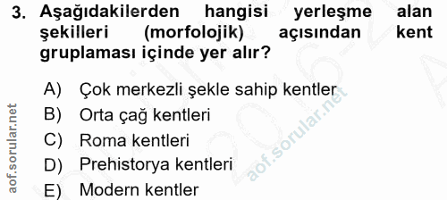 3. soru: Aşağıdakilerden hangisi yerleşme alan şekilleri (morfolojik) açısından kent gruplaması içinde yer alır? A) Çok merkez…