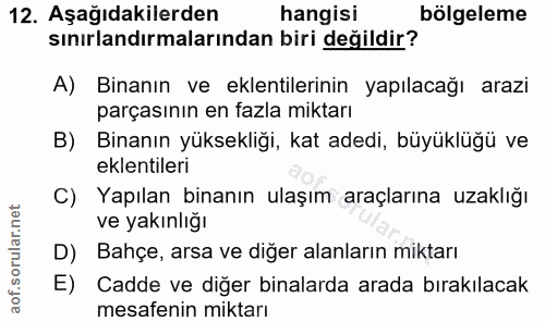 12. soru: Aşağıdakilerden hangisi bölgeleme sınırlandırmalarından biri değildir? A) Binanın ve eklentilerinin yapılacağı arazi…