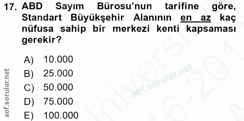 17. soru: ABD Sayım Bürosu'nun tarifine göre, Standart Büyükşehir Alanının en az kaç nüfusa sahip bir merkezi kenti kapsaması g…