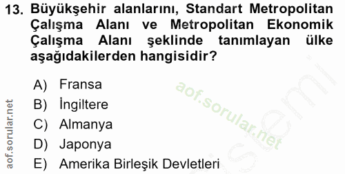13. soru: Büyükşehir alanlarını, Standart Metropolitan Çalışma Alanı ve Metropolitan Ekonomik Çalışma Alanı şeklinde tanımlayan…