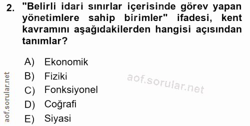 2. soru: "Belirli idari sınırlar içerisinde görev yapan yönetimlere sahip birimler" ifadesi, kent kavramını aşağıdakilerden ha…