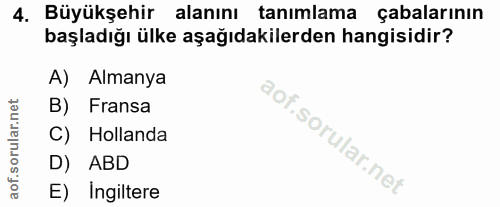 4. soru: Büyükşehir alanını tanımlama çabalarının başladığı ülke aşağıdakilerden hangisidir? A) Almanya B) Fransa C) Hollanda…