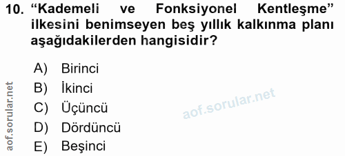 10. soru: "Kademeli ve Fonksiyonel Kentleşme" ilkesini benimseyen beş yıllık kalkınma planı aşağıdakilerden hangisidir? A) Biri…