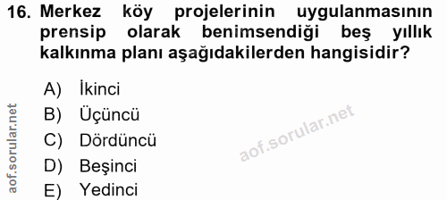 16. soru: Merkez köy projelerinin uygulanmasının prensip olarak benimsendiği beş yıllık kalkınma planı aşağıdakilerden hangisid…