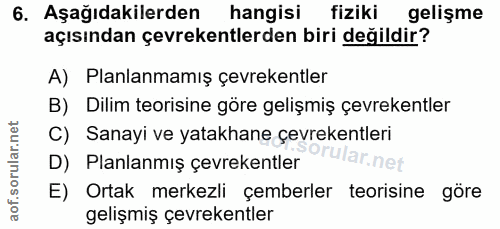 6. soru: Aşağıdakilerden hangisi fiziki gelişme açısından çevrekentlerden biri değildir? A) Planlanmamış çevrekentler B) Dilim…