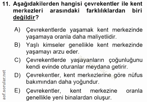 11. soru: Aşağıdakilerden hangisi çevrekentler ile kent merkezleri arasındaki farklılıklardan biri değildir? A) Çevrekentlerde…