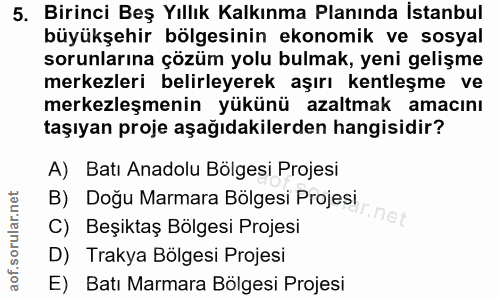 5. soru: Birinci Beş Yıllık Kalkınma Planında İstanbul büyükşehir bölgesinin ekonomik ve sosyal sorunlarına çözüm yolu bulmak,…