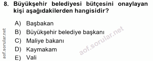 8. soru: Büyükşehir belediyesi bütçesini onaylayan kişi aşağıdakilerden hangisidir? A) Başbakan B) Büyükşehir belediye başkanı…