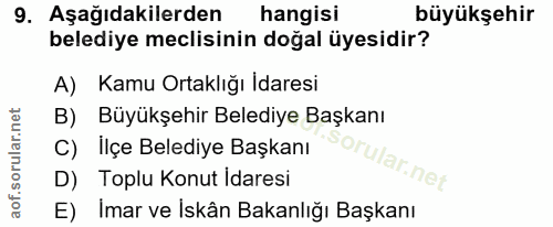 9. soru: Aşağıdakilerden hangisi büyükşehir belediye meclisinin doğal üyesidir? A) Kamu Ortaklığı İdaresi B) Büyükşehir Beledi…