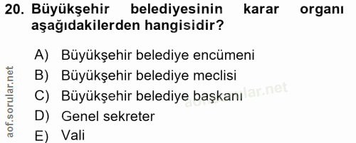 20. soru: Büyükşehir belediyesinin karar organı aşağıdakilerden hangisidir? A) Büyükşehir belediye encümeni B) Büyükşehir beled…
