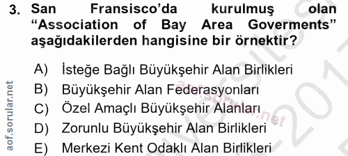 3. soru: San Fransisco'da kurulmuş olan "Association of Bay Area Goverments" aşağıdakilerden hangisine bir örnektir? A) İsteğe…