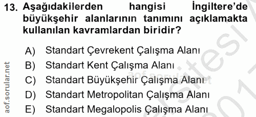 13. soru: Aşağıdakilerden hangisi Ingiltere'de büyükşehir alanlarının tanımını açıklamakta kullanılan kavramlardan biridir? A)…