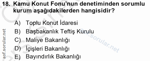 18. soru: Kamu Konut Fonu'nun denetiminden sorumlu kurum aşağıdakilerden hangisidir? A) Toplu Konut Idaresi B) Başbakanlık Teft…