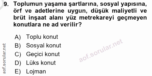 9. soru: Toplumun yaşama şartlarına, sosyal yapısına, örf ve adetlerine uygun, düşük maliyetli ve brüt inşaat alanı yüz metrek…