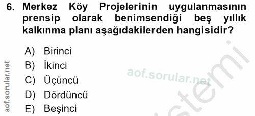 6. soru: Merkez Köy Projelerinin uygulanmasının prensip olarak benimsendiği beş yıllık kalkınma planı aşağıdakilerden hangisid…