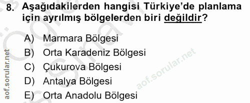 8. soru: Aşağıdakilerden hangisi Türkiye'de planlama için ayrılmış bölgelerden biri değildir? A) Marmara Bölgesi B) Orta Karad…