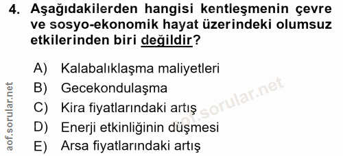 4. soru: Aşağıdakilerden hangisi kentleşmenin çevre ve sosyo-ekonomik hayat üzerindeki olumsuz etkilerinden biri değildir? A)…
