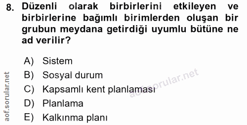 8. soru: Düzenli olarak birbirlerini etkileyen ve birbirierine bağımlı birimlerden oluşan bir grubun meydana getirdiği uyumlu…
