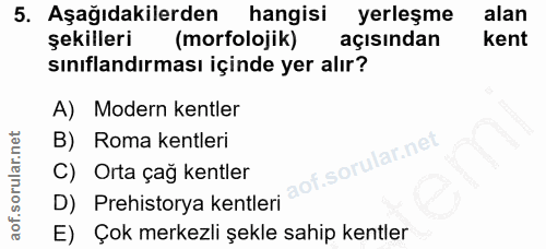 5. soru: Aşağıdakilerden hangisi yerleşme alan şekilleri (morfolojik) açısından kent sınıflandırması içinde yer alır? A) Moder…