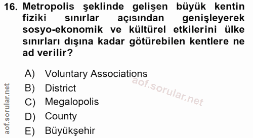 16. soru: Metropolis şeklinde gelişen büyük kentin fiziki sinirlar açısindan genişleyerek sosyo-ekonomik ve kültürel etkilerini…