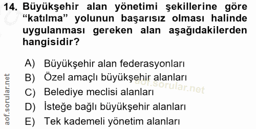 14. soru: Büyükşehir alan yönetimi şekillerine göre "katılma" yolunun başarısız olması halinde uygulanması gereken alan aşağıda…