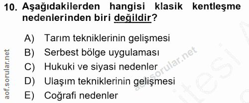 10. soru: Aşağıdakilerden hangisi klasik kentleşme nedenlerinden biri değildir? A) Tarım tekniklerinin gelişmesi B) Serbest böl…