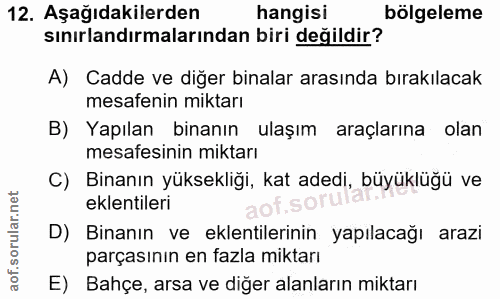 12. soru: Aşağıdakilerden hangisi bölgeleme sınırlandırmalarından biri değildir? A) Cadde ve diğer binalar arasında bırakılacak…