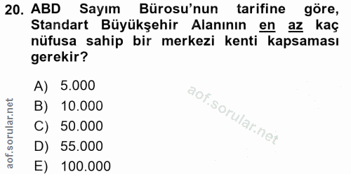 20. soru: ABD Sayım Bürosu'nun | tarifine göre, Standart Büyükşehir Alanının en az kaç nüfusa sahip bir merkezi kenti kapsaması…