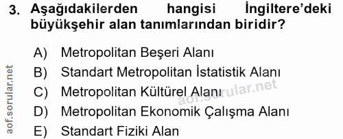 3. soru: Aşağıdakilerden hangisi İngiltere'deki büyükşehir alan tanımlarından biridir? A) Metropolitan Beşeri Alanı B) Standar…