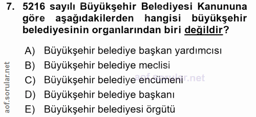 7. soru: 5216 sayılı Büyükşehir Belediyesi Kanununa göre aşağıdakilerden hangisi büyükşehir belediyesinin organlarından biri d…